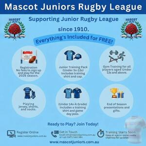 PLAY RUGBY LEAGUE FOR FREE🏉
​
Mascot Juniors Rugby League is proud to support our community by once again making the 2026 season completely FREE for everyone!

From our little ones in Under 5s all the way up to A Grade, we remove the costs so you can focus on the game.

​Everything is included at $0 cost:

✅ Registration: No fees to sign up.
✅ Playing Gear: Jersey, shorts, and socks provided.
✅ Junior Pack (U5s-U13s): Includes training shirt & cap.
✅ Senior Pack (U14s-A Grade): Includes training shirt & game day polo.
✅ Gym Training: Free for all players U13s and above.
✅ Celebrations: End-of-season presentations and gifts included (2025 gift is a club Hoody)

​We’ve been supporting Junior League since 1910—come and be part of our history!

​📅 Training Starts Soon!
💻 Register Online Now: www.mascotjuniors.com.au
📧 Questions? Email info@mascotjuniors.com.au or phone 0411 840 584, or send us a DM✔️