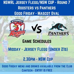 🏉 Good Friday Rugby League at Mascot Oval! 🏉

Get ready for an action-packed day of rugby league at Mascot Oval tomorrow!
Join us as the Sydney Roosters Jersey Flegg and NSW Cup teams take on the mighty Penrith Panthers. The excitement kicks off at Midday with the Jersey Flegg match, followed by the NSWRL Cup featuring many NRL stars at 2:30 PM. 🌟

But that's not all! The club canteen will be serving a special Good Friday menu, so come and enjoy some delicious treats. 🍔🌭

Don't miss out on what promises to be a fantastic day of rugby league action. 

Entry is FREE, and parking is available via the O’Riordan St entrance. 🚗
See you there!